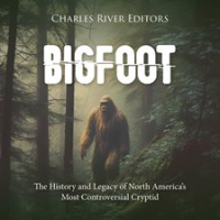 Bigfoot__The_History_and_Legacy_of_North_America_s_Most_Controversial_Cryptid